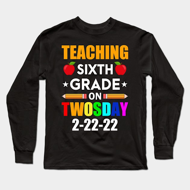 Twosday 2022 for teacher Teaching Sixth Grade On TwosDay Long Sleeve T-Shirt by loveshop